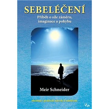 

Sebeléčení: Příběh o síle záměru, imaginace a pohybu