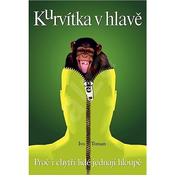 

Kurvítka v hlavě: Proč i chytří lidé jednají hloupě