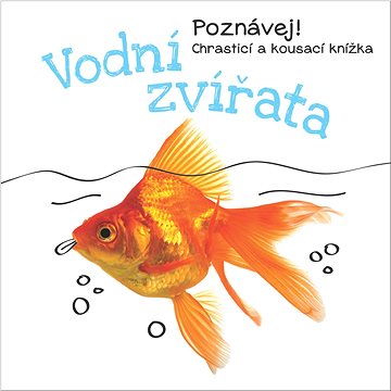 

Vodní zvířata: Poznávej! Chrasticí a kousací knížka