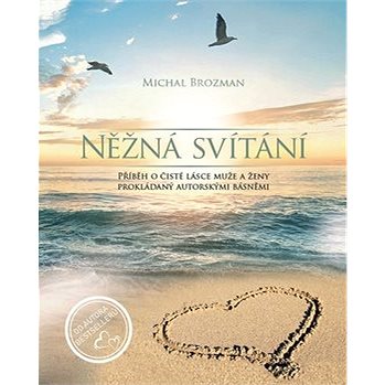 

Něžná svítání: Příběh o čisté lásce muže a ženy prokládaný autorskými básněmi
