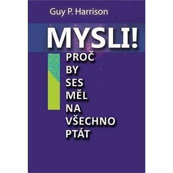 

Mysli!: Proč by ses měl na všechno ptát