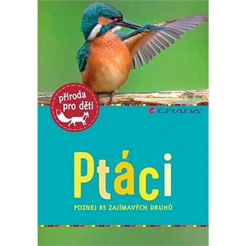 

Ptáci: poznej 85 zajímavých druhů