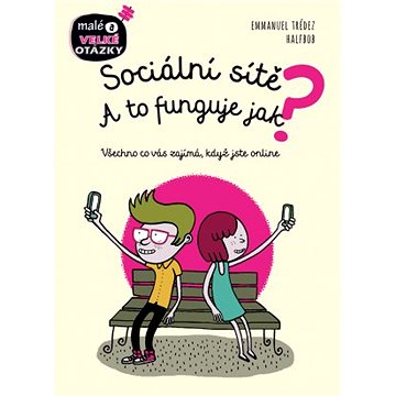 

Sociální sítě A to funguje jak: Všechno co vás zajímá, když jste online