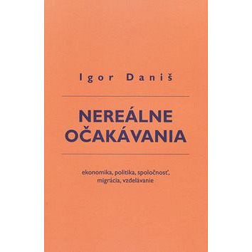 

Nereálne očakávania: ekonomika, politika, spoločnosť, migrácia, vzdelávanie