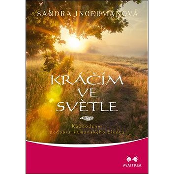 

Kráčím ve světle: Každodenní podpora šamanského života
