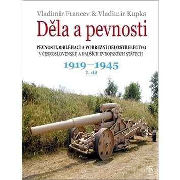 

Děla a pevnosti 1919-1945: 2. díl