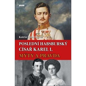 

Poslední habsburský císař Karel I.: Mýty a pravda