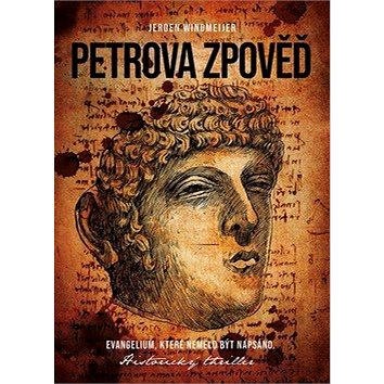

Petrova zpověď: Evangelium, které nemělo být napsáno. Historický thriller