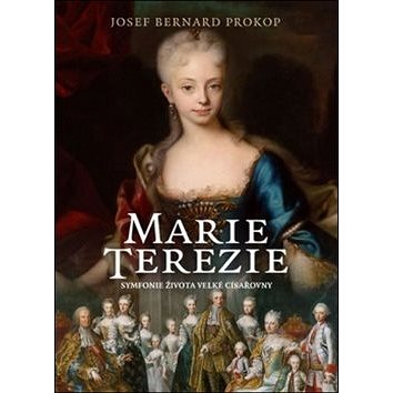 

Marie Terezie: Symfonie života velké císařovny