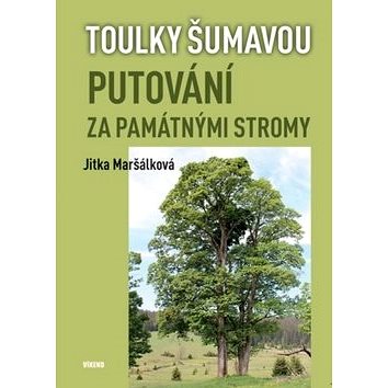 

Putování za památnými stromy: Toulky Šumavou