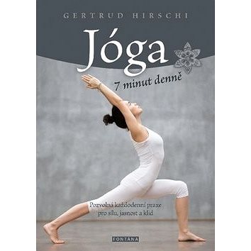 

Jóga 7 minut denně: Pozvolná každodenní praxe pro sílu, jasnost a klid