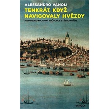 

Tenkrát, když navigovaly hvězdy: Historicko-kulturní průvodce Středomořím