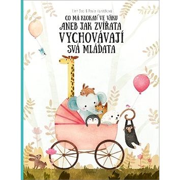 

Co má klokan ve vaku: Aneb jak zvířata vychovávají svá mláďata