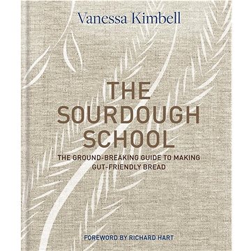 

The Sourdough School: The ground-breaking guide to making gut-friendly bread