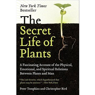 

The Secret Life of Plants: A Fascinating Account of the Physical, Emotional, and Spiritual Relations