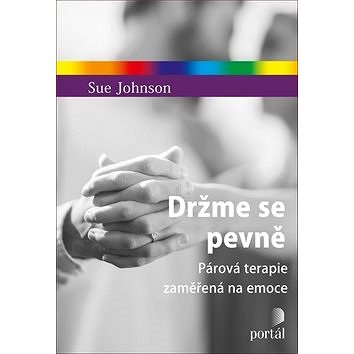 

Držme se pevně: Párová terapie zaměřená na emoce