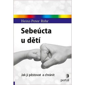 

Sebeúcta u dětí: Jak ji pěstovat a chránit