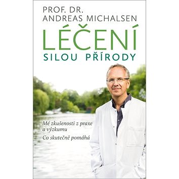 

Léčení silou přírody: Mé zkušenosti z praxe a výzkumu - co skutečně pomáhá