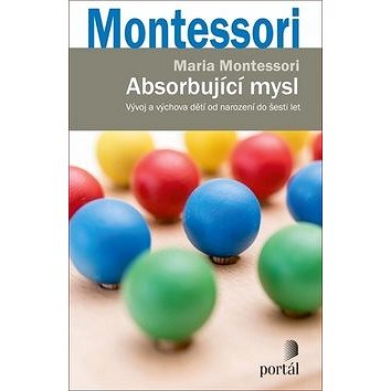 

Absorbující mysl: Vývoj a výchova dětí od narození do šesti let