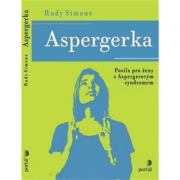 

Aspergerka: Posila pro ženy s Aspergerovým syndromem