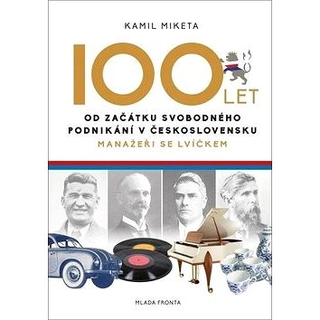 

100 let od začátku svobodného podnikání v Československu: Manažeři se lvíčkem