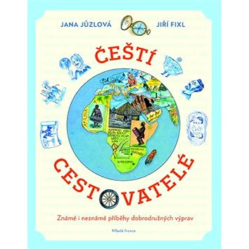 

Čeští cestovatelé: Známé i neznámé příběhy dobrodružných výprav