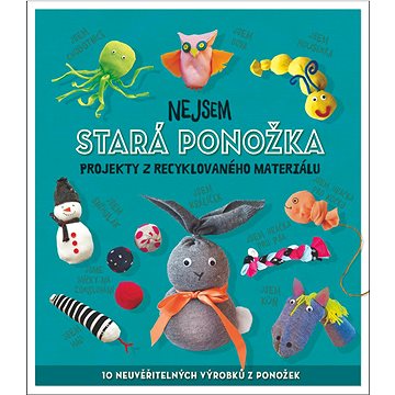 

Nejsem stará ponožka: Projekty z recyklovaného materiálu