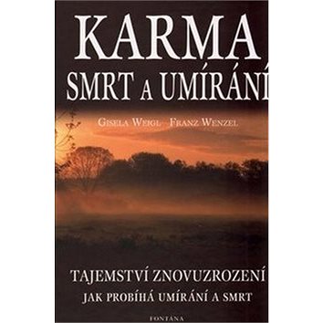 

Karma, smrt a umírání: Tajemství znovuzrození. Jak probíhá umírání a smrt.