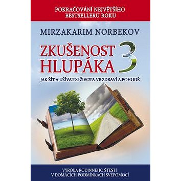 

Zkušenost hlupáka 3: Jak žít a užívat se života ve zdraví a pohodě