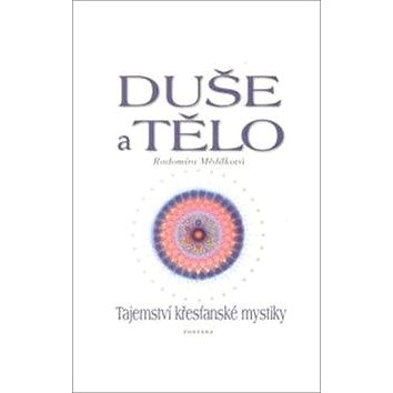

Duše a tělo Tajemství křesťanské mystiky