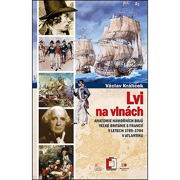 

Lvi na vlnách: Anatomie námořních bojů Velké Británie s Francií v letech 1789–1794 v Atlantiku