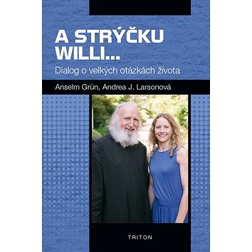 

A strýčku Willi...: Dialog o velkých otázkách života