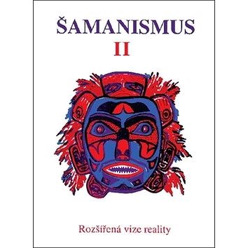 

Šamanismus II: Rozšířená vize reality