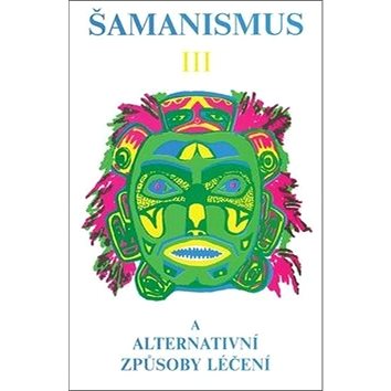 

Šamanismus III: Šamanismus a alternativní způsoby léčení