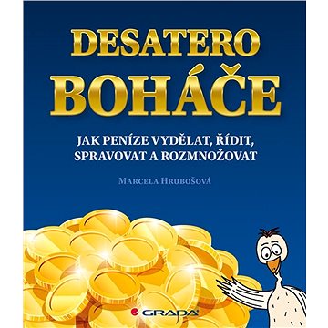 

Desatero boháče: Jak peníze vydělat, řídit, spravovat a rozmnožovat