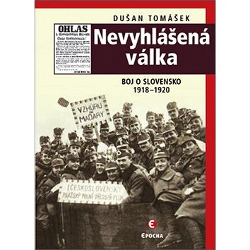 

Nevyhlášená válka: Boje o Slovensko 1918-1920