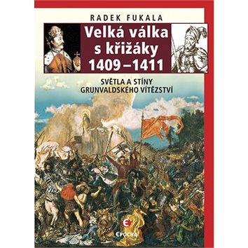 

Velká válka s křižáky 1409-1411: Světla a stíny grunvaldského vítězství