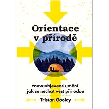 

Orientace v přírodě: Znovuobjevené umění, jak se nechat vést přírodou
