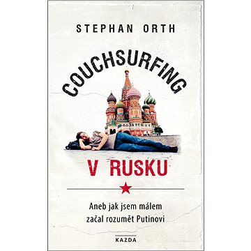 

Couchsurfing v Rusku: Aneb jak jsem málem začal rozumět Putinovi
