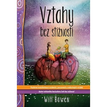 

Vztahy bez stížností: Pozitivní transformace osobních, pracovních a milostných vztahů