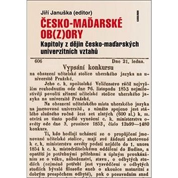 

Česko-maďarské ob(z)ory: Kapitoly z dějin česko-maďarských univerzitních vztahů