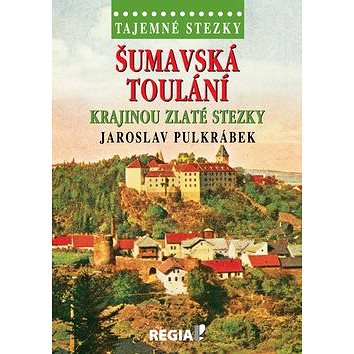 

Tajemné stezky Šumavská toulání: Krajinou zlaté stezky