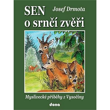 

Sen o srnčí zvěři: Myslivecké příběhy z Vysočiny
