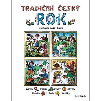 

Tradiční český rok: Svátky, tradice, zvyky, pověry, říkadla, písničky, pranostiky, koledy