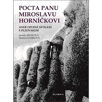 

Pocta panu Miroslavu Horníčkovi: aneb opojné setkání s plzeňákem