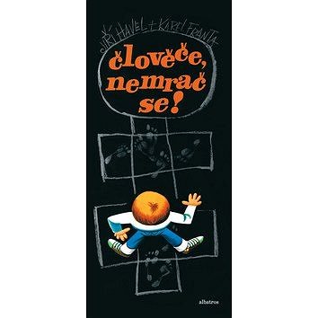 

Člověče, nemrač se!