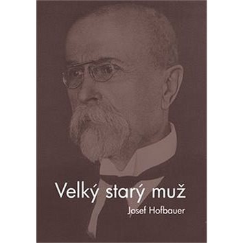

Velký starý muž: Kniha o Masarykovi