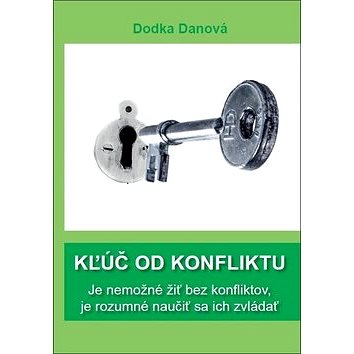 

Kľúč od konfliktu: Je nemožné žiť be konfliktov, je rozumné naučiť sa ich zvládať