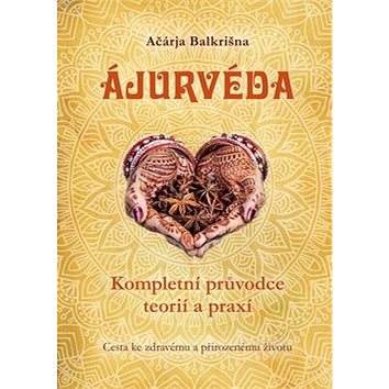 

Ajurvéda: Kompletní průvdce teorií a praxí