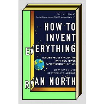 

How to Invent Everything: Rebuild All of Civilization (with 96% fewer catastrophes this time)